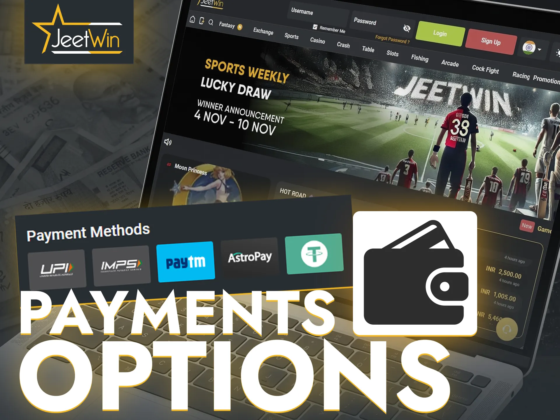 Use favourable and convenient for you payment services to deposit and withdraw funds from JeetWin casino.